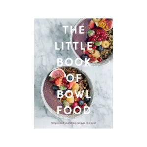 The Little Book Of Bowl Food Cookbook